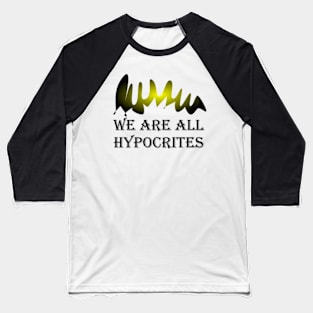 WE ARE ALL HYPOCRITES Baseball T-Shirt